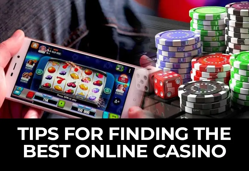 Top Tips for Finding the Best Online Casino